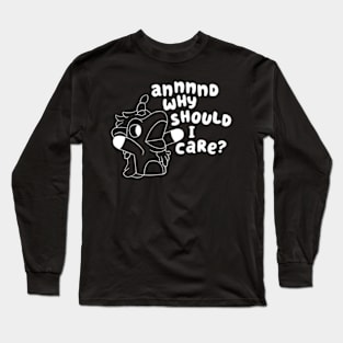 and why should i care ? Long Sleeve T-Shirt